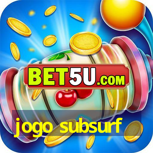 jogo subsurf